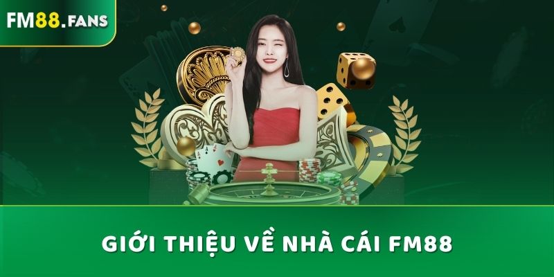 Nhà Cái FM88 - Cổng Game Giả Trí Được Yêu Thích Nhất 2025 4 Giới thiệu về nhà cái Fm88