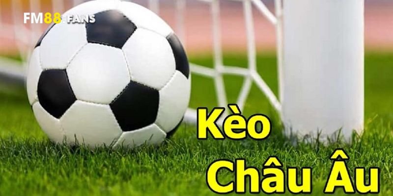 Kèo châu Âu - Phân tích & lựa chọn chính xác với FM88 2 Khái niệm đúng và đầy đủ nhất về kèo châu Âu