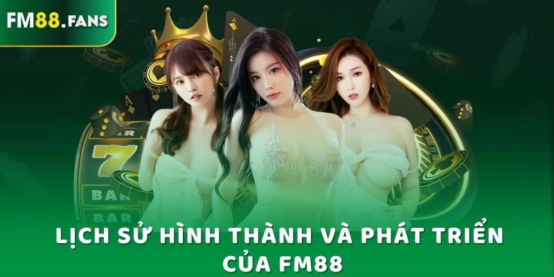 Nhà Cái FM88 - Cổng Game Giả Trí Được Yêu Thích Nhất 2025 5 Lịch sử hình thành và phát triển của Fm88
