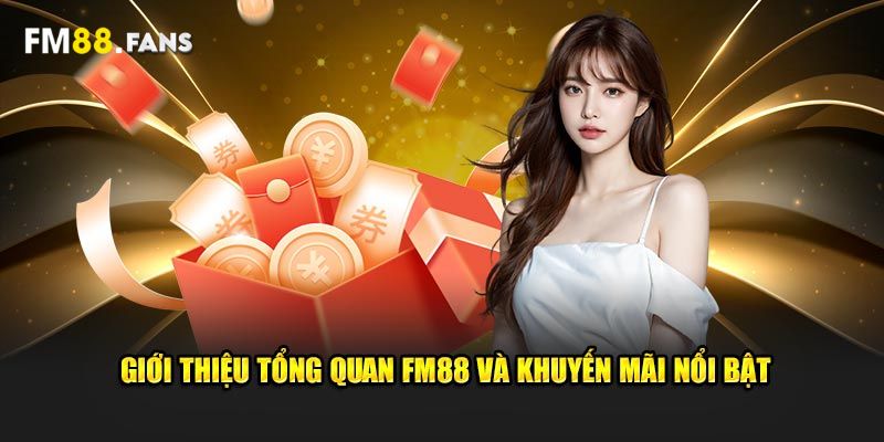 Khuyến Mãi FM88 - Chương Trình Tri Ân Người Chơi Hấp Dẫn 1 Nắm chắc một số thông tin quan trọng về khuyến mãi FM88
