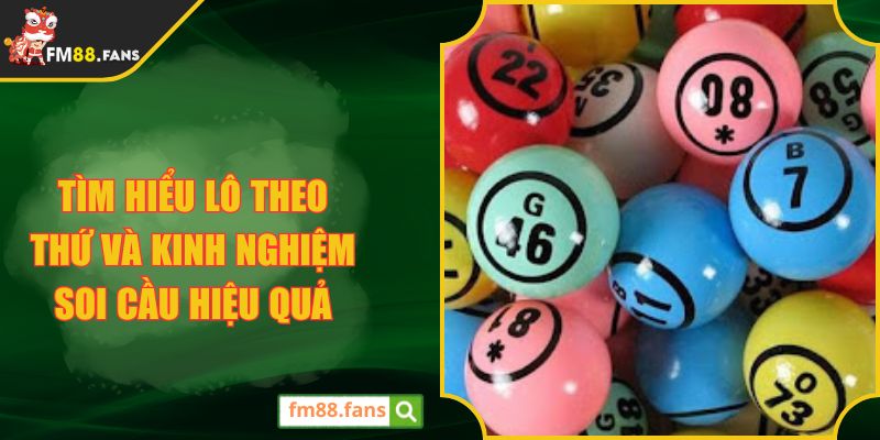 Tìm hiểu lô theo thứ và kinh nghiệm soi cầu hiệu quả